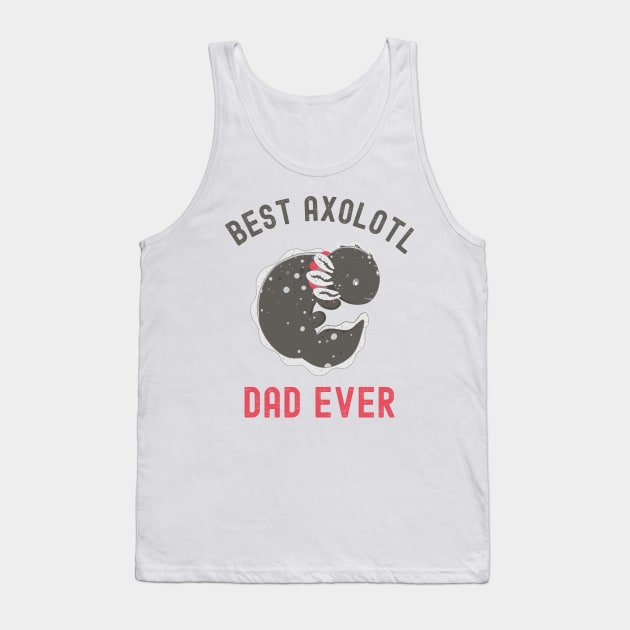 Best Axolotl Dad Ever,Cute Funny Axolotl Tank Top by Fabvity